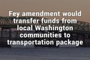 Fey amendment would transfer funds from local Washington communities to transportation package